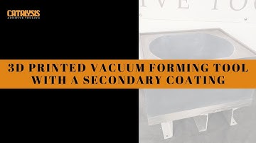 3D Printed Vacuum Forming Tool With A Secondary Coating