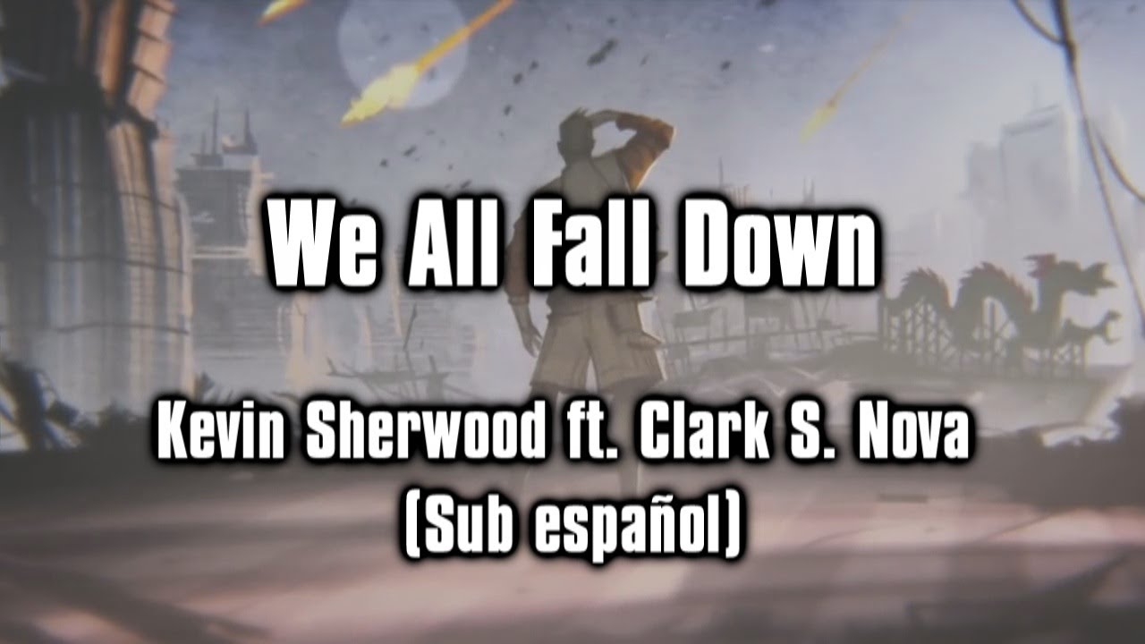 Kevin Sherwood ft. Clark S. Nova - We All Fall Down (Sub español)