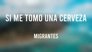 Si Me Tomo Una Cerveza - Migrantes [Letra] 🏜