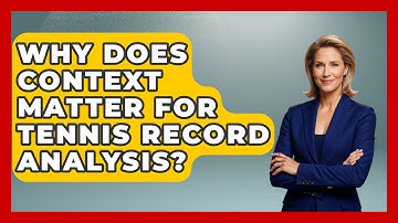 Why Does Context Matter For Tennis Record Analysis? - Tennis Stats Sheet