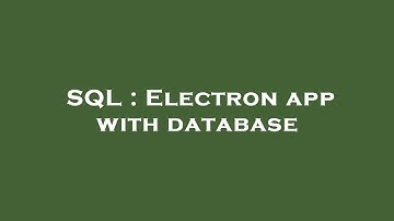 SQL : Electron app with database