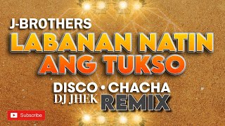 LABANAN NATIN ANG TUKSO REMIX DISCO CHACHA - DJ JHEK REMIX - J BROTHERS