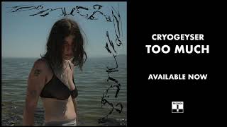 Video thumbnail of "Cryogeyser - Too Much (Official Audio)"
