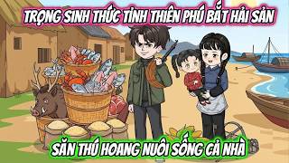 Trọng Sinh Thức Tỉnh Thiên Phú Bắt Hải Sản Săn Thú Hoang Nuôi Sống Cả Nhà | Phan Vietsub screenshot 2