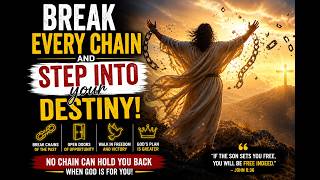 Break Every Chain: A Prayer for Freedom and Destiny!