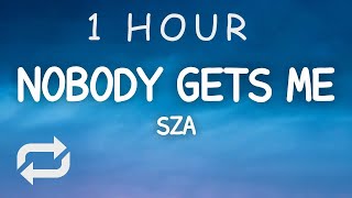 SZA - Nobody Gets Me (Lyrics) | 1 HOUR