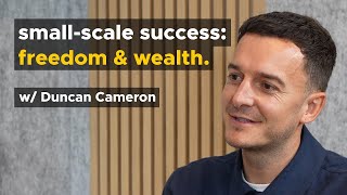 Freedom and Wealth: How A Recruitment Business That’s Small Can Give You Both with Duncan Cameron