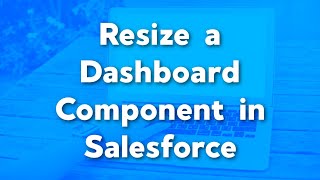 Resize a Dashboard Component in Salesforce | Salesforce Dashboard Tutorials