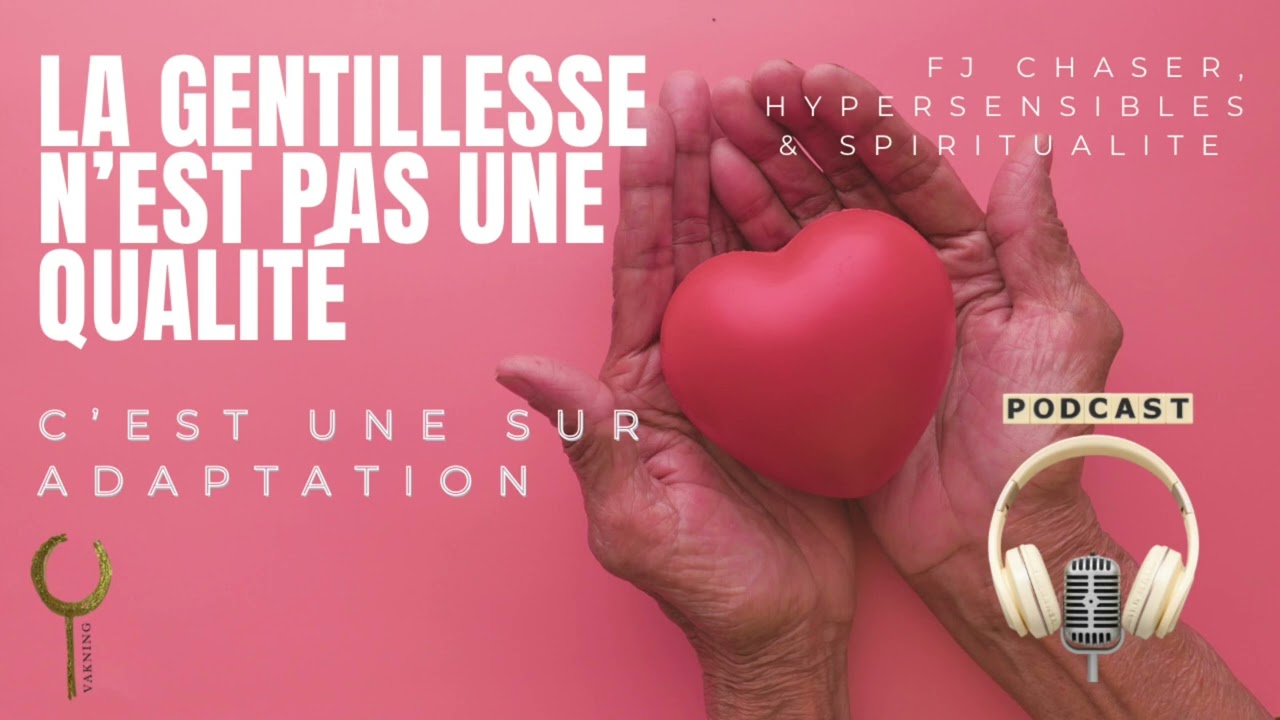 La gentillesse n’est pas une qualité, mais une sur adaptation, une survie. 