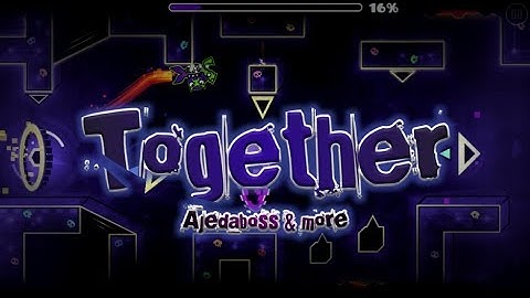 Geometry Dash [2.11] | Together by AjedaBoss, VrageraGD (me) & More!!