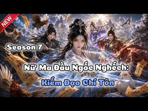 Season 7 : Nữ Ma Đầu Ngốc Nghếch: Kiếm Đạo Chí Tôn tập 1