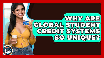 Why Are Global Student Credit Systems So Unique? - Student Score Builder