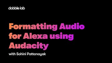 Formatting Audio for Alexa using Audacity - Dabble Lab 251