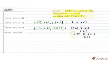 Let A={(x:x inR,|x|lt1}, B={x:x inR,|x-1|ge1} and AuuB=R-D, then set D is  | CLASS 12 | CONCEPTS...
