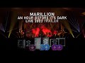 Marillion  an hour before its dark live 2023  now available on bluray dvd and cd