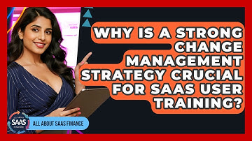 Why Is A Strong Change Management Strategy Crucial For SaaS User Training? - All About SaaS Finance