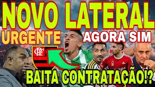 FLAMENGO: CHEGADA DE NOVO REFORÇO! BAITA CONTRATAÇÃO!? AGORA SIM, NOVO LATERAL CHEGANDO NO FLAMENGO