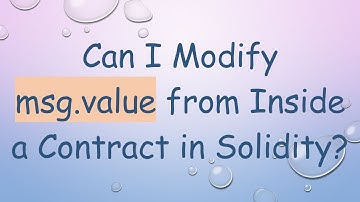 Can I Modify msg.value from Inside a Contract in Solidity?