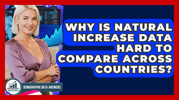 Why Is Natural Increase Data Hard To Compare Across Countries? - Demographic Data Answers