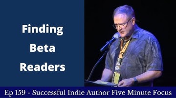 Successful Indie Author Five Minute Focus Ep159 - Finding Beta Readers