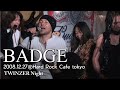 BADGE(TWINZER Night 2008.12.27@Hard Rock Cafe tokyo)