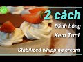 Đánh Bông Kem Tươi - 2 cách ổn định giúp kem giữ dáng, không bị chảy nước - Stabilized Whipped Cream
