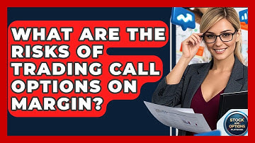 What Are The Risks Of Trading Call Options On Margin? - Stock and Options Playbook