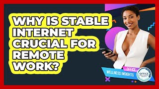 Why Is Stable Internet Crucial For Remote Work? - Office Wellness Insights
