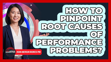 How To Pinpoint Root Causes Of Performance Problems?