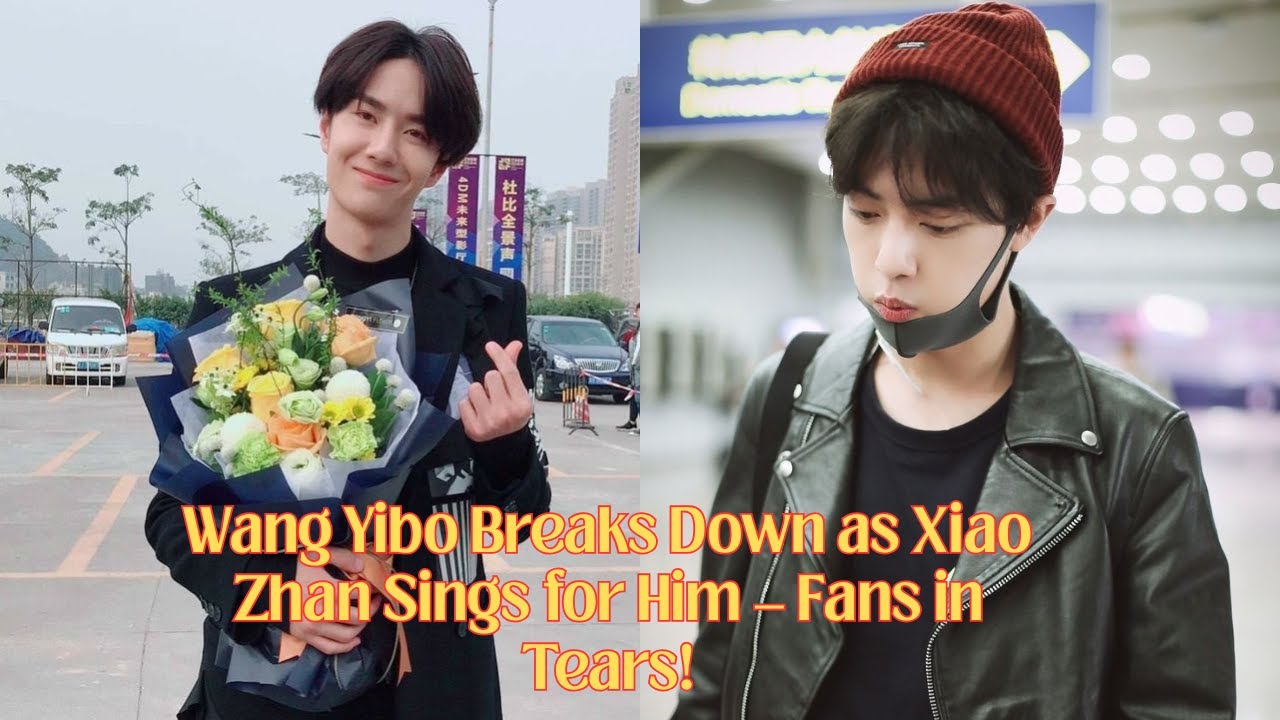 Ван Ибо расплакался, когда Сяо Чжань поет для него — фанаты в слезах! 😭💔