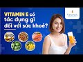 Uống Vitamin E có tác dụng gì?