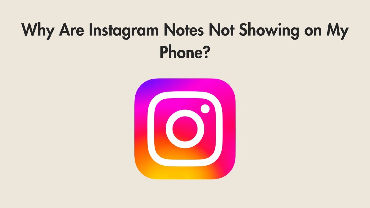 Why Are Instagram Notes Not Showing on My Phone?