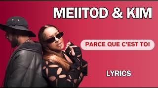 MEIITOD & KIM - Parce que c'est toi (Paroles\Lyrics)