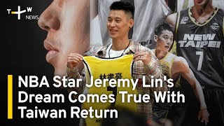 NBA Star Jeremy Lins Dream Comes True With Taiwan Return | TaiwanPlus News