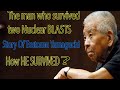 Tsutomu Yamaguchi || The man Who Survived two NUCLEAR attacks || Survivor of Hiroshima and Nagasaki