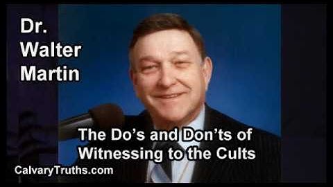 The Do’s and Don’ts of Witnessing to the Cults - Dr. Walter Martin