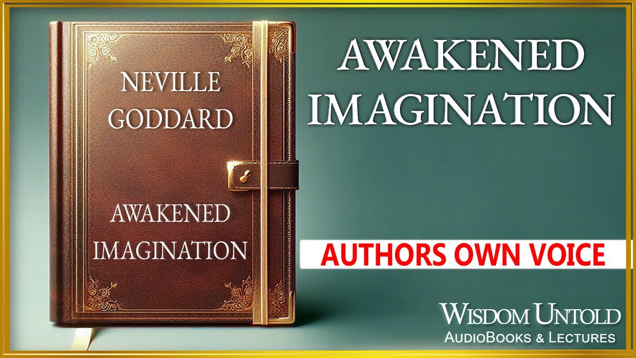 Neville Goddard - Awakened Imagination - Full Audiobook