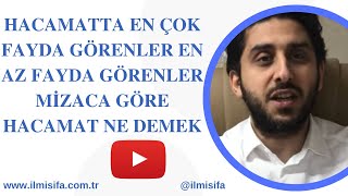 Hacamatta En Çok Fayda Görenler En Az Fayda Görenler Mizaca Göre Hacamat Ne Demek