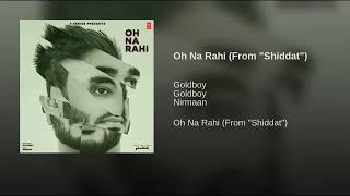 Oh Na Rahi(From'Shiddat')By Goldboy | Nirmaan