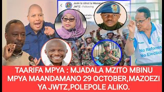 TAARIFA MPYA : MJADALA MZITO MBINU MPYA MAANDAMANO 29 OCTOBER,MAZOEZI YA JWTZ,POLEPOLE ALIKO MABELE.