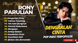 Rony Parulian - DENGARLAH CINTA - TAKKAN TERULANG - TAK ADA UJUNGNYA || POP INDO FULL ALBUM