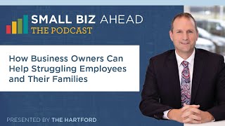 The Small Biz Ahead Podcast | How Business Owners Can Help Struggling Employees and Their Families