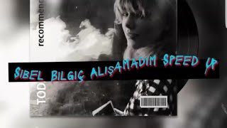 Sibel Bilgiç Alışamadım Speed Up