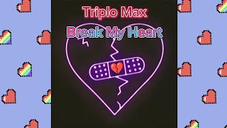 Triplo Max Break My Heart 💔