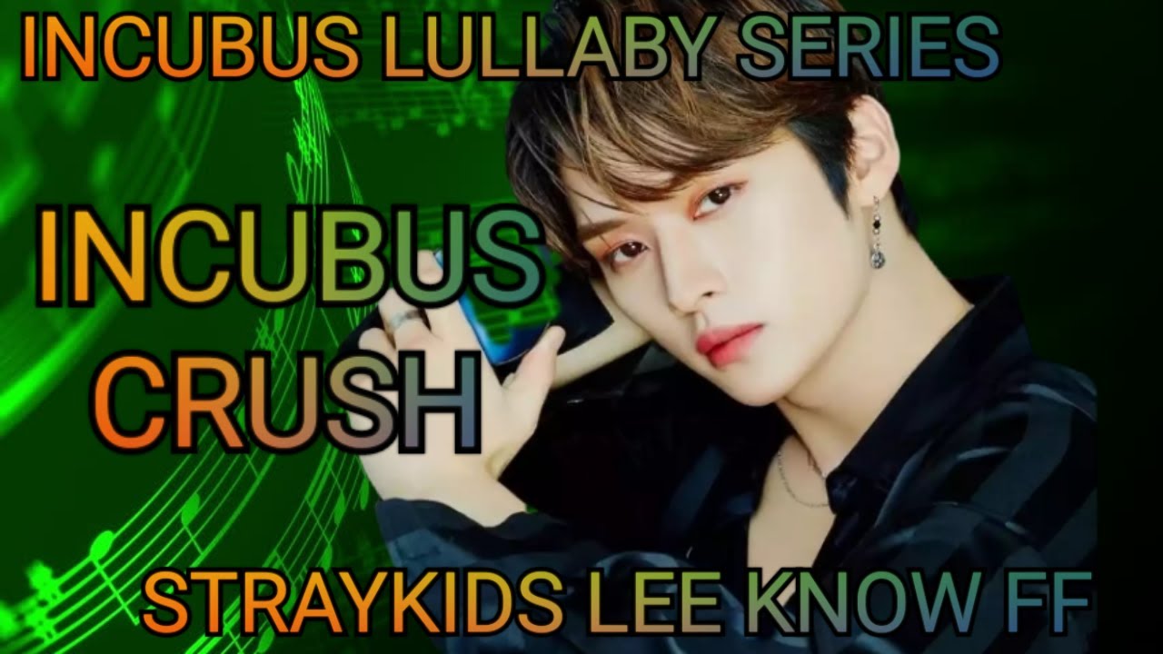 INCUBUS LULLABY SERIES [STRAYKIDS LEE KNOW FF] 1/?