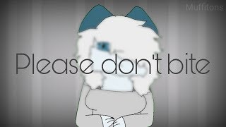 PLEASE DONT BITE | meme [OLD]