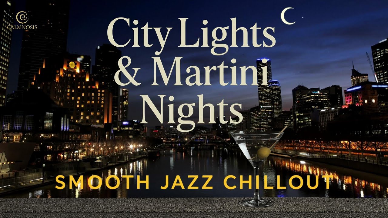 Smooth Jazz Chillout ✨ City Lights & Martini Nights | Relaxing Music for Sleep, Study & Lounge [4K]