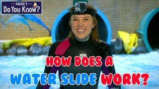 How does a Water Slide work? 🌊 Maddie