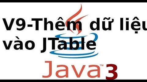Java form - Ứng dụng Quản lý sinh viên - Video9 - Thêm dữ liệu vào JTable