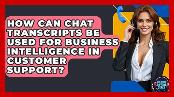 How Can Chat Transcripts Be Used For Business Intelligence In Customer Support?